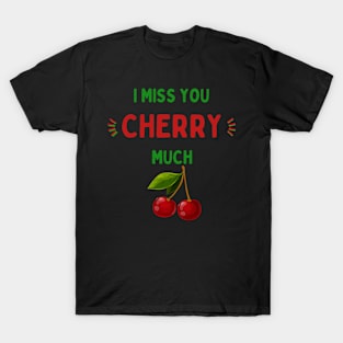 I Miss You Cherry Much T-Shirt